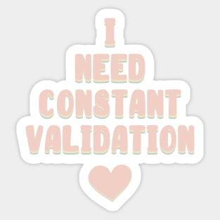 I Need Constant Validation Sticker